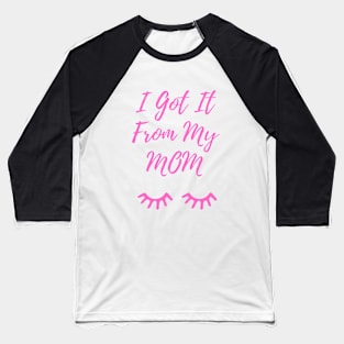 I Got It From My Mom Pink Baseball T-Shirt